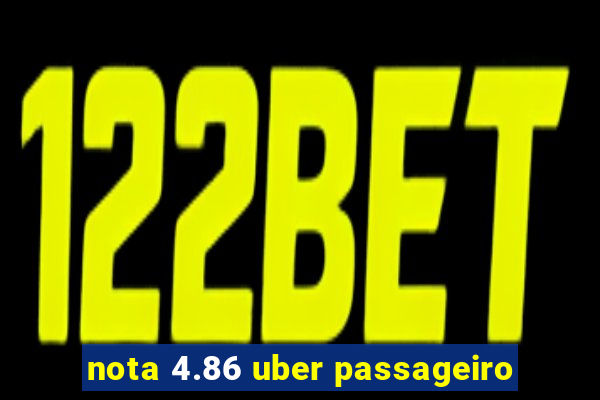 nota 4.86 uber passageiro